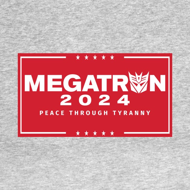 Megatron For President - Peace Through Tyranny I by MalcolmDesigns